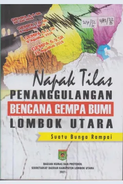 Cover Napak Tilas Penanggulangan Bencana Gempa Bumi Lombok Utara :  Suatu Bunga Rampai / Bagian Humas dan Protokol Sekretariat Daerah Kabupaten Lombok Utara