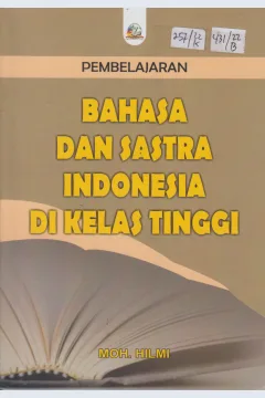Cover Pembelajaran Bahasa dan Sastra Indonesia di Kelas Tinggi / Moh. Hilmi
