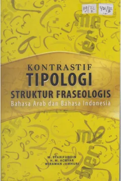 Cover Kontrastif Tipologi Struktur Fraseologis Bahasa Arab dan Bahasa Indonesia / M. Syarifuddin, H. M. Achyar, Wirawan Jamhuri