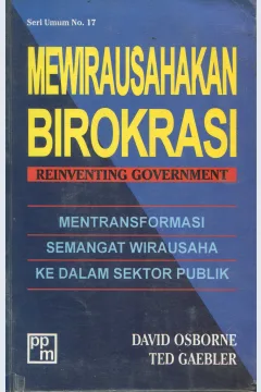 Cover Mewirausahakan Birokrasi :  Mentransformasi Semangat Wirausaha ke Dalam Sektor Publik / David Osborne, Ted Gaebler