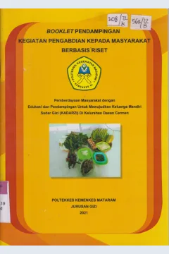 Cover Booklet pendampingan Kegiatan pengabdian kepada masyarakat berbasis riset :  Pemberdayaan masyarakat dengan edukasi dan pendampingan untuk mewujudkan keluarga mandiri sadar gizi (KADARZI) di kelurahan dasan cermen / Abdul Salam, Luh Suranadi, Ni Ketut Sulendri, Ayunda Firmani Wahyusa