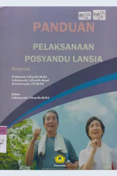 Cover Panduan pelaksanaan posyandu Lansia / Ahmad, Sukmawati, Arismansyah