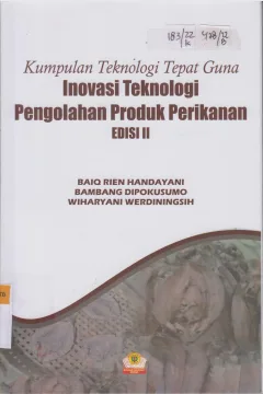Cover Kumpulan teknologi tepat guna inovasi teknologi pengolahan produk perikanan Edisi II / Rien Handayani, Bambang Dipokusumo, Wiharyani Werdiningsih