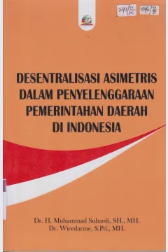 Cover Desentralisasi asimetris dalam penyelenggaraan pemerintahan derah di Indonesia / Muhammad Suhardi, Wiredarme