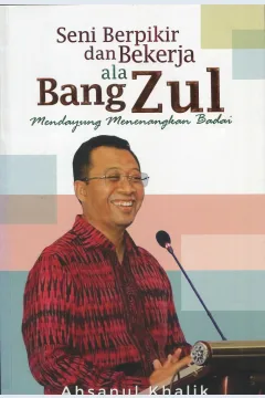 Cover Seni Berpikir dan Bekerja Ala Bang Zul :  Mendayung Menenangkan Badai / Ahsanul Khalik