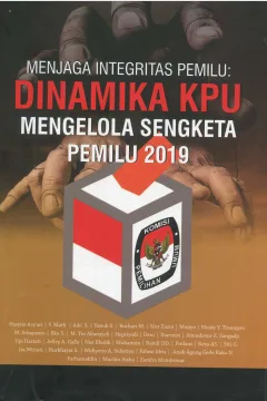 Cover Menjaga Integritas Pemilu : Dinamika KPU :  Mengelola Sengketa Pemilu 2019