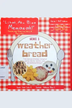 Cover Weather bread :  Panduan bagi orang tua, guru dan fasilitator / Lihat Aku Bisa Memasak / Kunti Indra K