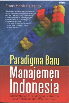 Cover Paradigma Baru Manajemen Indonesia :  Menciptakan Nilai Dengan Bertumpu Pada Kebajikan Dan Potensi Insani / Frans Mardi Hartanto