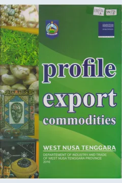 Cover Profile export commodities :  West Nusa Tenggara  Departement of industry and trade of  west Nusa Tenggara Province 2016