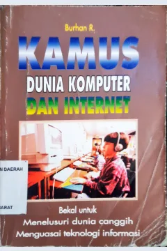 Cover Kamus dunia komputer dan internet :  Bekal untuk menelusuri dunia canggih menguasai teknologi informasi / M. Burhan R.