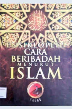 Cover Ensiklopedi cara beribadah menurut islam 2 :  Salat / Penerjemah Drs. Ali Yahya, psi, penyunting Syarif Alwi, Addys Aldizar