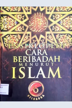 Cover Ensiklopedi cara beribadah menurut islam 6 :  Keluarga / Penerjemah Drs. Ali Yahya, psi, penyunting Syarif Alwi, Addys Aldizar