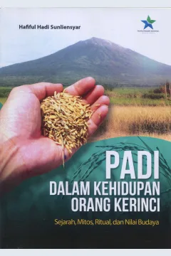 Cover Padi Dalam Kehidupan Orang Kerinci :  Sejarah, Mitos, Ritual, Dan Nilai Budaya / Hafiful Hadi Sunliensyar