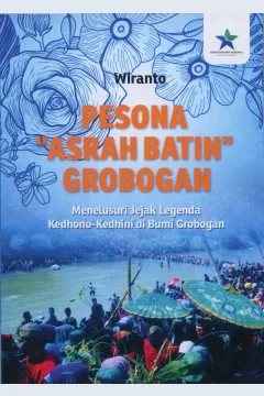 Cover Pesona "Asrah Batin" Grobokan :  Menelusuri Jejak Legenda Kedhono-Kedhini di Bumi Grobogan / Wiranto