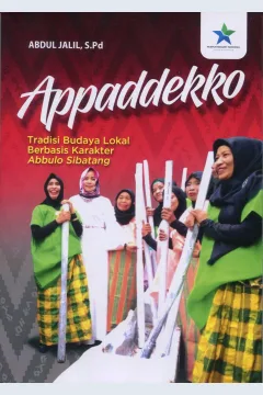 Cover Appaddekko :  Tradisi Budaya Lokal Berbasis Karakter Abbulo Sibatang / Abdul Jalil