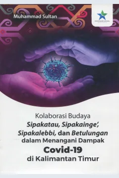 Cover Kolaborasi Budaya Sipakatau, Sipakainge, Sipakalebbi, Dan Betulungan Dalam Menangani Dampak Covid -19 Di Kaltim / Muhammad Sultan