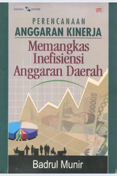 Cover Perencanaan Anggaran Kinerja :  Memangkas Inefisiensi Anggaran Daerah / Badrul Munir