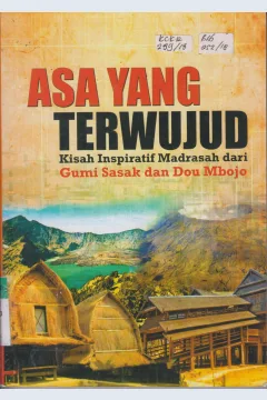 Cover Asa Yang Terwujud :  Kisah Inspiratif Madrasah dari Gumi Sasak dan Dou Mbojo
