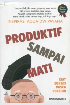 Cover Inspirasi Aqua Dwipayana Produktif Sampai Mati :  Kiat Sukses Pasca Pensiun / Erwan Widyarto