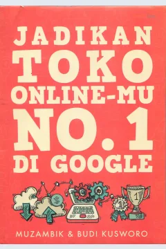 Cover Jadikan toko online-mu no. 1 di google / Muzambik, Budi Kusworo; penyunting, Yozi Aulia Putri