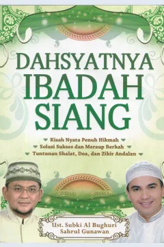 Cover Dahsyatnya ibadah siang / penulis, Subki Al-Bughury dan Sahrul Gunawan; penyunting, Ian