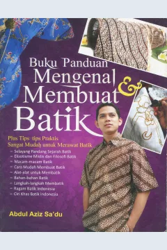 Cover Buku panduan mengenal & membuat batik / Abdul Aziz Sa'du; penyunting, Elis Widayanti