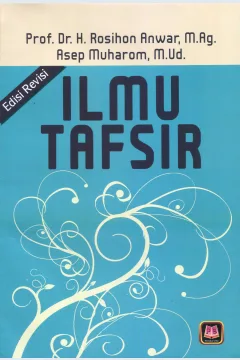 Cover Ilmu tafsir :  edisi revisi / Prof. Dr. H. Rosihan Anwar, M.Ag, Asep Muharom, M.Ud