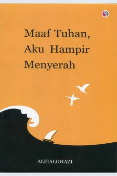 Cover Maaf tuhan, aku hampir menyerah / Alfialghazi; penyunting, Tatep Mulyadin