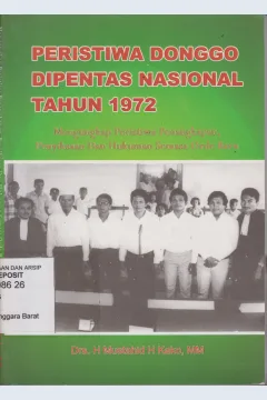 Cover Peristiwa Donggo Di pentas Nasional Tahun 1972 :  Mengungkap Peristiwa Penangkapan, Penyiksaan dan Hukuman Semasa Orde Baru / Mustahid H. Kako, H