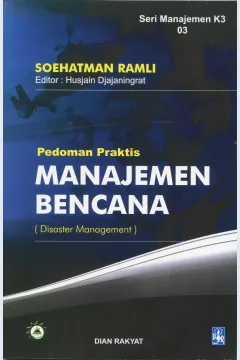 Cover Pedoman praktis manajemen bencana (disaster manajemen) / Soehatman Ramli, BE, SKM, MBA; editor, Husjain Djajaningrat, AMAK, SKM, M.Kes., Risa Praptono