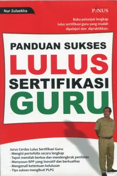 Cover Panduan sukses lulus sertifikasi guru / Nur Zulaekha; editor, Achmad Cahyanto