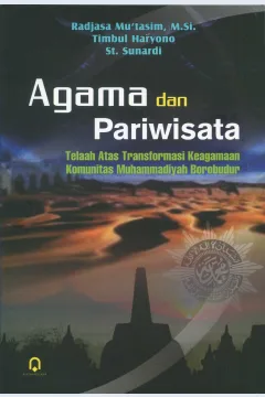Cover Agama dan pariwisata :  telaah atas transformasi keagamaan komunitas Muhammadiyah borobudur / Radjasa Mu'tasim, M.Si., Timbul Haryono, St. Sunardi