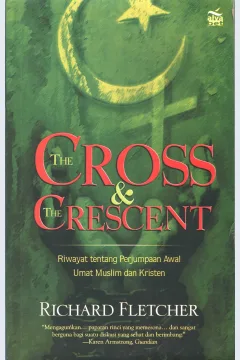 Cover The cross & the crescent / Richard Fletcher; penerjemah, Abdul Malik; editor, Syaiful Hakim