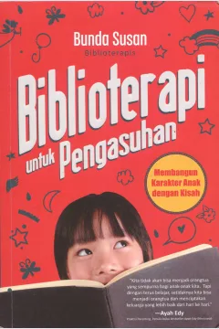 Cover Biblioterapi untuk pengasuhan :  membangun karakter anak dengan kisah / Susanti Agustina; penyunting, Tofik Pram