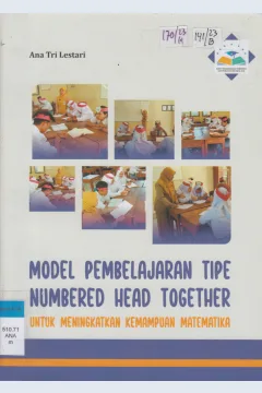 Cover Model Pembelajaran Tipe Numbered Head Together :  untuk Meningkatkan Kemampuan Matematika / Ana Tri Lestari