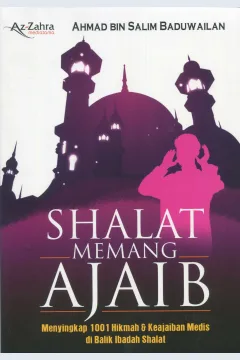 Cover Shalat memang ajaib :  menyingkap 1001 hikmah dan keajaiban medis dibalik ibadah Shalat / Ahmad bin Salim Baduwailan; penerjemah, Ahmad Ridwan; editor, Yahya Al-Hafidz