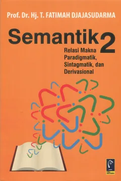 Cover Semantik 2 :  relasi makna paradigmatik-sintagmatik-derivasional / Prof. Dr. Hj. T. Fatimah Djajasudarma; editor, Ali Mifka, Ria Novitasari