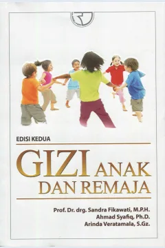 Cover Gizi anak dan remaja / Prof. Dr. drg. Sandra Fikawati, M.P.H., Ahmad Syafiq, Ph.D., Arinda Veratamala, S.Gz.