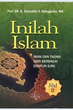 Cover Inilah Islam :  iman dan taqwa dari berbagai disiplin ilmu / Prof. DR. H. Zainuddin S. Nainggolan, MA