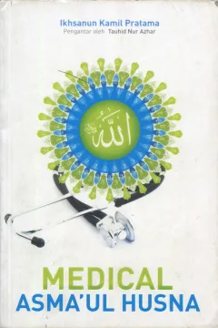 Cover Medical Asma'ul Husna / Ikhsanul Kamil Pratama; editor, Denis Arifandi PS.