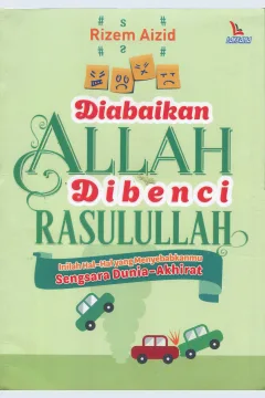 Cover Diabaikan Allah dibenci Rasulullah / Rizem Aizid; editor, Ahmad