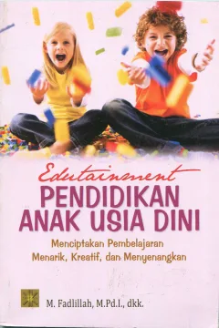 Cover Entertainment pendidikan anak usia dini :  menciptakan pembelajaran menarik, kreatif, dan menyenangkan / M. Fadlillah, M.Pd.I., Lilif Muallifatul Khorida Filasofa, M.Pd.I., Wantini, M.Pd.I., Eliyyil Akbar, M.Pd.I., Syifa Fauziyah, M.Pd.I