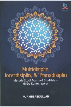 Cover Multidisiplin, interdisiplin, & transdisiplin :  metode studi agama & studi Islam di era kontemporer / M. Amin Abdullah; penyunting, Azaki Khoirudin