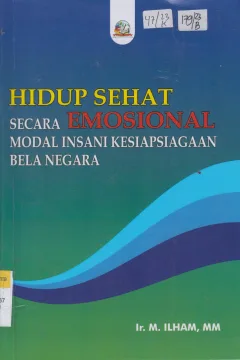 Cover Hidup Sehat Secara Emosional Modal Insani Kesiapsiagaan Bela negara / Ir. M. Ilham, MM