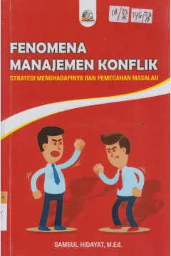 Cover Fenomena Manajemen Konflik :  Strategi Menghadapinya dan Pemecahan Masalah / Samsul Hidayat, M.Ed