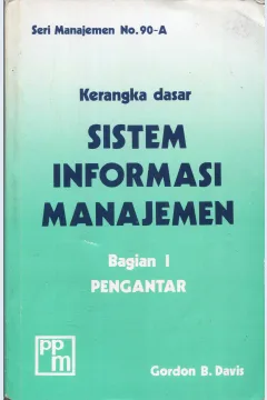 Cover Kerangka dasar sistem informasi manajemen bagian I :  pengantar / Gordon B. Davis; penerjemah, Andreas S. Adiwardana
