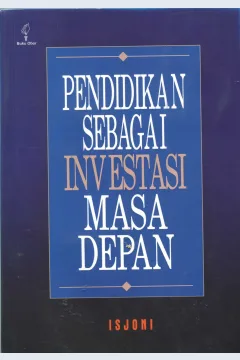 Cover Pendidikan sebagai investasi masa depan / Drs. H. Isjoni, M.Si.