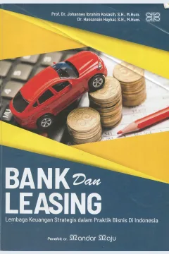 Cover Bank dan leasing :  lembaga keuangan strategis dalam praktik bisnis di Indonesia / Prof. Dr. Johannes Ibrahim Kosasih, S.H., M.Hum., Dr. Hassanain Haykal, S.H., M.Hum.