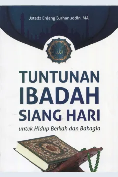 Cover Tuntunan Ibadah Siang Hari Untuk Hidup Berkah dan Bahagia / Enjang Burhanuddin