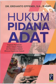 Cover Hukum Pidana Adat :  Gagasan Pluralisme dalam Hukum Pidana dan Penerapan Hukum Menurut Keyakinan Hukum / Erdianto Effendi